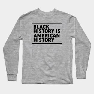 Black history is American history, Black History Month Long Sleeve T-Shirt